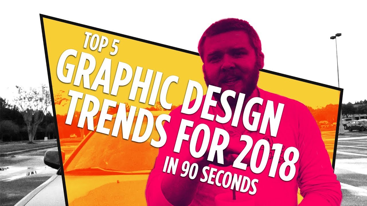 Graphic Design Trends for 2018 – Top 5 in 90 Seconds