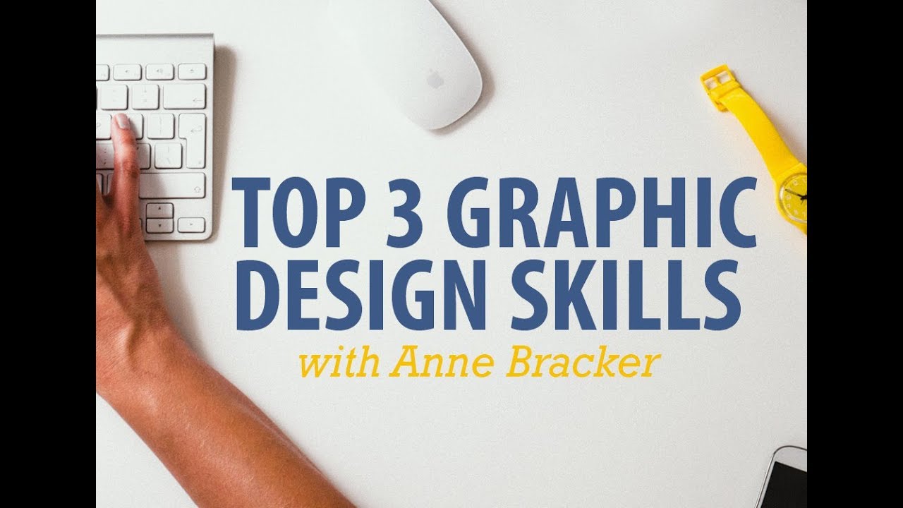 Top 3 Skills Needed to be a good Graphic Designer – With Anne Bracker